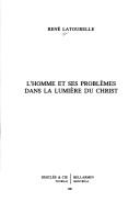 Cover of: L' homme et ses problèmes dans la lumière du Christ by René Latourelle