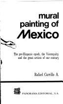 Cover of: Pintura mural de México: la época prehispánica, el Virreinato y los grandes artistas de nuestro siglo