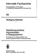 Cover of: Natürlichsprachliche Argumentation in Dialogsystemen: KI-Verfahren zur Rekonstruktion und Erklärung approximativer Inferenzprozesse