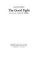 Cover of: The good fight: political memoirs 1909-1958