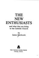 Cover of: The new enthusiasts and what they are doing to the Catholic Church