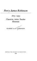 Cover of: Percy James Robinson, 1873-1953: classicist, artist, teacher, historian