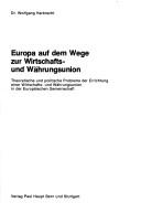Cover of: Europa auf dem Wege zur Wirtschafts- und Währungsunion: theoretische und politische Probleme der Errichtung einer Wirtschafts- und Währungsunion in der Europäischen Gemeinschaft