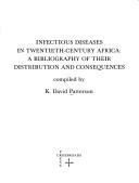 Cover of: Infectious diseases in twentieth-century Africa: a bibliography of their distribution and consequences