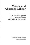 Cover of: Money and abstract labour: on the analytical foundations of political economy