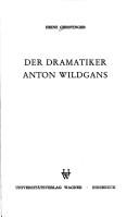 Der Dramatiker Anton Wildgans by Heinz Gerstinger
