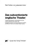 Cover of: Das subventionierte englische Theater: Produktionsbedingungen und Auswirkungen auf das moderne englische Drama (1956-1976) : dargestellt am Beispiel der Royal Shakespeare Company, des National Theatre und der English Stage Company