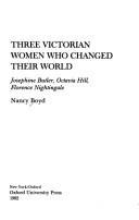 Cover of: Three Victorian women who changed their world: Josephine Butler, Octavia Hill, Florence Nightingale