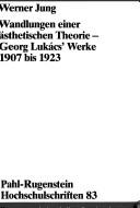 Cover of: Wandlungen einer ästhetischen Theorie: Georg Lukács' Werke 1907 bis 1923 : Beiträge zur deutschen Ideologiegeschichte