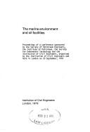 Cover of: The Marine environment and oil facilities by sponsored by the Society of Petroleum Engineers ... [et al.] ; organized by the Institution of Civil Engineers and held in London on 20 September 1978.