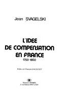 Cover of: L' idée de compensation en France, 1750-1850