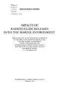 Cover of: Impacts of radionuclide releases into the marine environment | International Symposium on the Impacts of Radionuclide Releases into the Marine Environment (1980 Vienna, Austria)