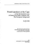 Cover of: French speakers at the Cape in the first hundred years of Dutch East India Company rule: the European background