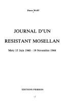 Cover of: Journal d'un résistant mosellan: Metz, 15 juin 1940-19 novembre 1944