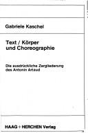 Cover of: Text/Körper und Choreographie: die ausdrückliche Zergliederung des Antonin Artaud