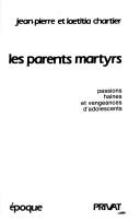 Cover of: Les parents martyrs: passions, haines et vengeances d'adolescents