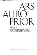Cover of: Ars auro prior: studia Ioanni Białostocki sexagenario dicata