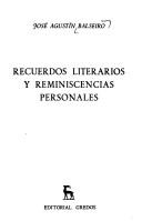 Cover of: Recuerdos literarios y reminiscencias personales by José Agustín Balseiro