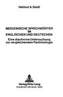 Cover of: Medizinische Sprichwörter im Englischen und Deutschen: eine diachrone Untersuchung zur vergleichenden Parömiologie