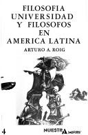 Cover of: Filosofía, universidad y filósofos en América Latina by Arturo Andrés Roig