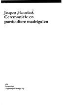 Cover of: Ceremoniële en particuliere madrigalen by Jacques Hamelink