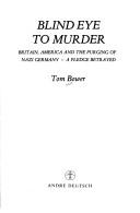 Cover of: Blind eye to murder: Britain, America and the purging of Nazi Germany--a pledge betrayed
