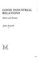 Cover of: Good industrial relations: theory and practice
