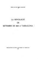 La revolució de Setembre de 1868 a Tarragona by Pedro Antonio Heras Caballero