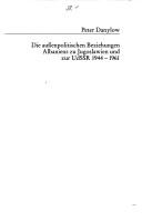 Cover of: Die aussenpolitischen Beziehungen Albaniens zu Jugoslawien und zur UdSSR 1944-1961