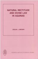 Cover of: Natural rectitude and divine law in Aquinas: an approach to an integral interpretation of the Thomistic Doctrine of Law