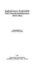 Cover of: Katholizismus, Rechtsethik und Demokratiediskussion 1945-1963