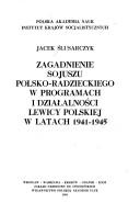 Cover of: Zagadnienie sojuszu polsko-radzieckiego w programach i działalności lewicy polskiej w latach 1941--1945