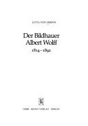 Der Bildhauer Albert Wolff 1814-1892 by Jutta von Simson