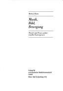 Cover of: Musik, Bild, Bewegung: Theorie und Praxis auditivvisueller Konvergenzen