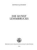 Cover of: Die Kunst Lehmbrucks by Dietrich Schubert