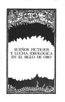 Cover of: Sueños ficticios y lucha ideológica en el Siglo de Oro