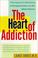 Cover of: The Heart of Addiction