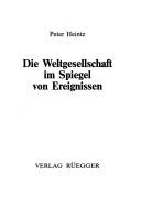 Cover of: Die Weltgesellschaft im Spiegel von Ereignissen by Peter Heintz