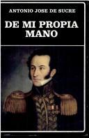 Cover of: De mi propia mano by Antonio José de Sucre