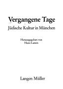 Cover of: Vergangene Tage: jüdische Kultur in München