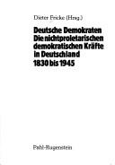 Cover of: Deutsche Demokraten, die nichtproletarischen demokratischen Kräfte in Deutschland 1830 bis 1945