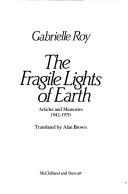 Cover of: The fragile lights of earth by Gabrielle Roy