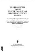 De heerschappij van de proost van Sint Jan in de middeleeuwen 1085-1594 by Frits Doeleman