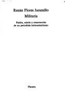 Cover of: Militaria: pasión, miedo y resurrección de un periodista latinoamericano