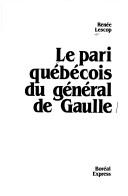 Le pari québécois du général de Gaulle by Renée Lescop