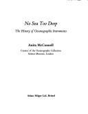 Cover of: No sea too deep: the history of oceanographic instruments