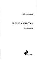 Cover of: La Crisis energética by Raúl Cremoux [editor ; Simone Veil et al.].
