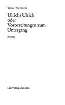 Cover of: Ulrichs Ulrich, oder, Vorbereitungen zum Untergang by Werner Vordtriede