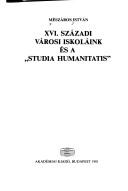 Cover of: XVI. századi városi iskoláink és a "studia humanitatis" by Mészáros, István