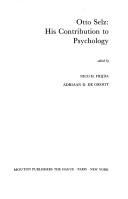 Cover of: Otto Selz, his contribution to psychology by edited by Nico H. Frijda, Adriaan D. de Groot ; [translations from German, Dutch, and French by Jop A. Spiekerman and Christine E. Thirlway].